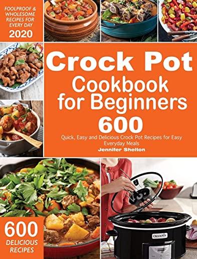 Crock Pot Cookbook for Beginners: 600 Quick, Easy and Delicious Crock Pot Recipes for Everyday Meals - Foolproof & Wholesome Recipes for Every Day 202