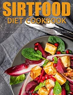 Sirtfood Diet Cookbook: The Comprehensive Guide to lose Rapid Weight, Burn Fat, and Transform your Lifestyle
