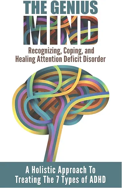 Add (Attention Deficit Disorder): A Holistic Approach To Treating The 7 Types Of ADHD