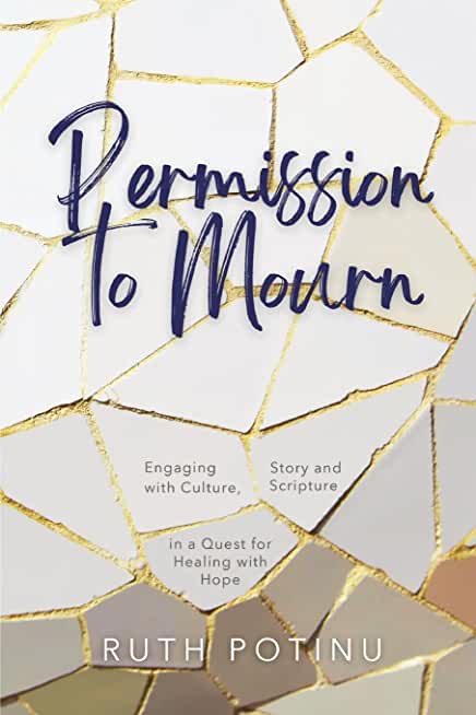 Permission to Mourn: Engaging with Culture, Story and Scripture in a Quest for Healing with Hope