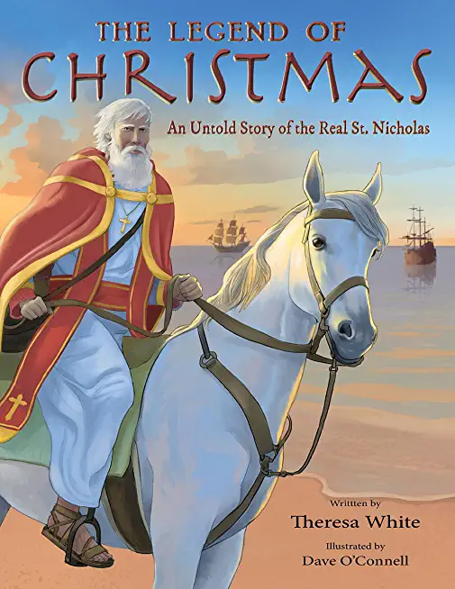 The Legend of Christmas: An Untold Story of the Real St. Nicholas