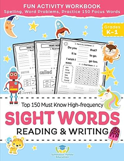 Sight Words Top 150 Must Know High-frequency Kindergarten & 1st Grade: Fun Reading & Writing Activity Workbook, Spelling, Focus Words, Word Problems