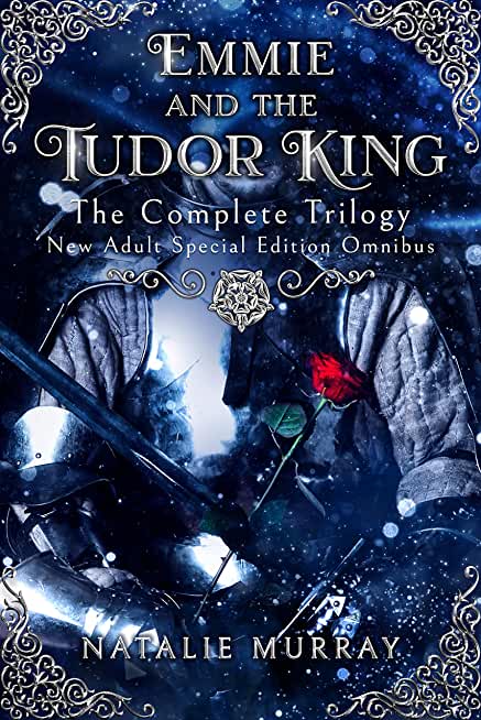 Emmie and the Tudor King: The Complete Trilogy, Special Edition New Adult Omnibus