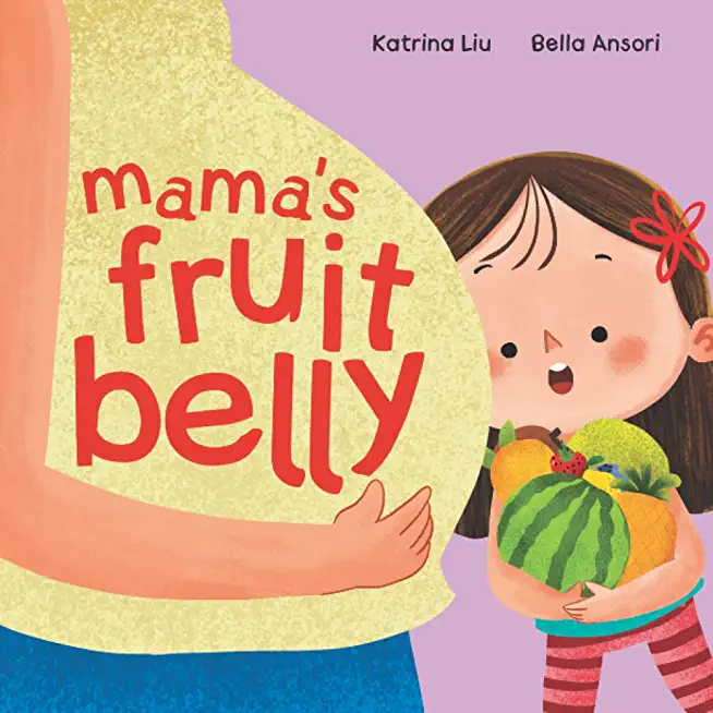 Mama's Fruit Belly - New Baby Sibling and Pregnancy Story for Big Sister: Pregnancy and New Baby Anticipation Through the Eyes of a Child