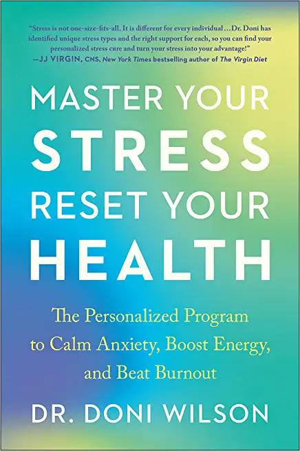 Master Your Stress, Reset Your Health: The Personalized Program to Calm Anxiety, Boost Energy, and Beat Burnout