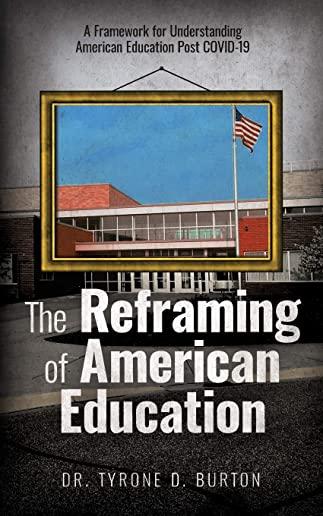 The Reframing of American Education: A Framework for Understanding American Education Post COVID-19