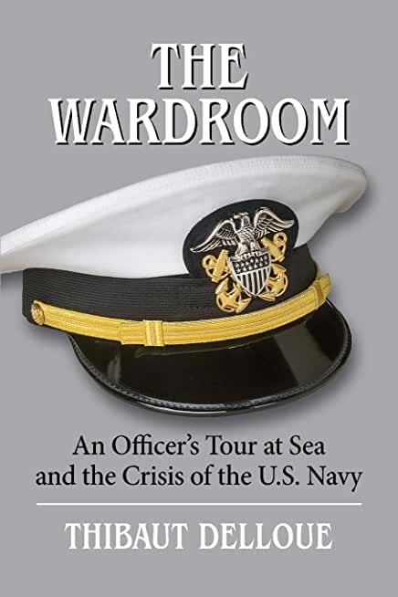 The Wardroom: An Officer's Tour at Sea and the Crisis of the U.S. Navy