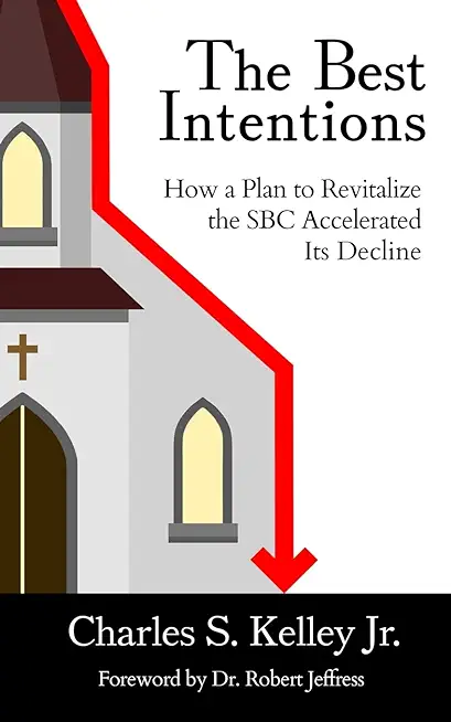 The Best Intentions: How a Plan to Revitalize the SBC Accelerated Its Decline