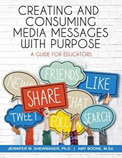 Creating and Consuming Media Messages with Purpose: A Guide for Educators