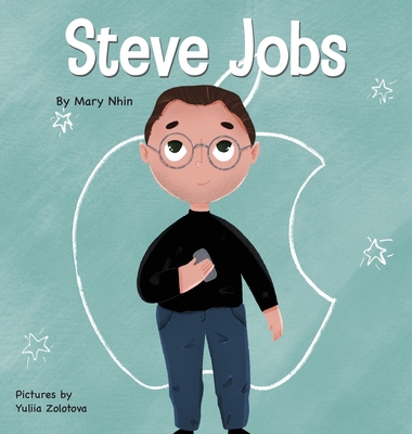 Steve Jobs: A Kid's Book About Changing the World