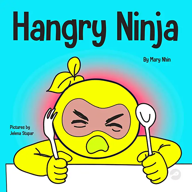 Hangry Ninja: A Children's Book About Preventing Hanger and Managing Meltdowns and Outbursts