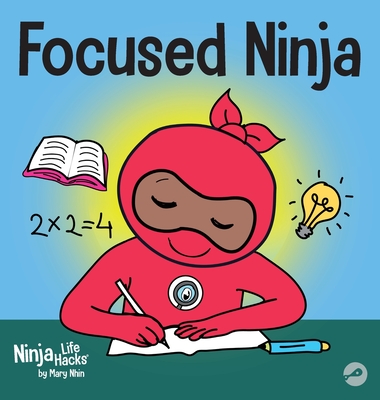 Focused Ninja: A Children's Book About Increasing Focus and Concentration at Home and School