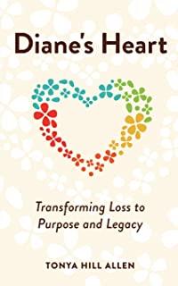 Diane's Heart: Transforming Loss to Purpose and Legacy