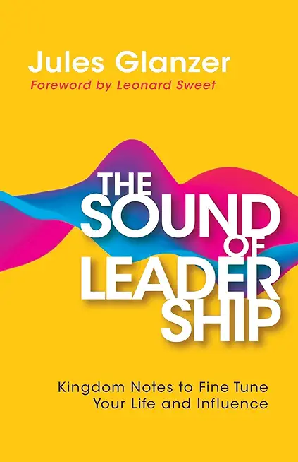 The Sound of Leadership: Kingdom Notes to Fine Tune Your Life and Influence