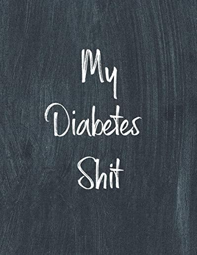 My Diabetes Shit, Diabetes Log Book: Daily Blood Sugar Log Book Journal, Organize Glucose Readings, Diabetic Monitoring Notebook For Recording Meals,