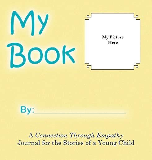 My Book: A Connection Through Empathy Journal for the Stories of a Young Child