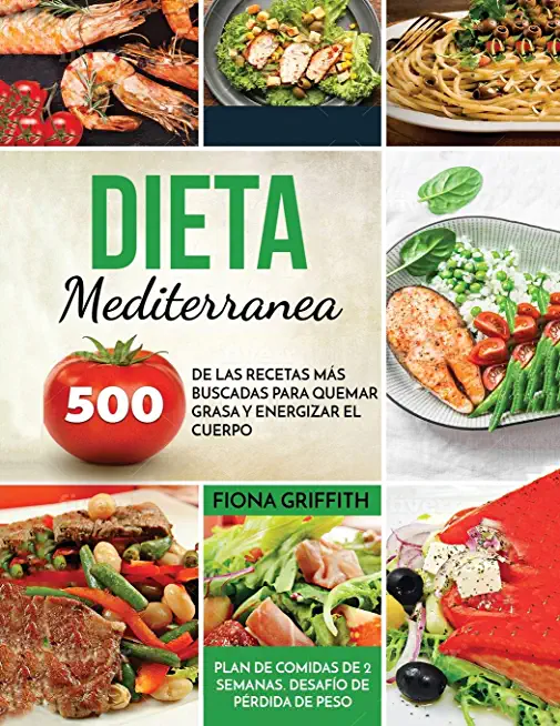 Dieta Mediterranea: 500 de las recetas mÃ¡s buscadas para quemar grasa y energizar el cuerpo. Plan de comidas de 2 semanas. DesafÃ­o de pÃ©rd