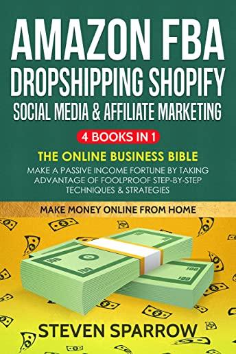 Amazon FBA, Dropshipping Shopify, Social Media & Affiliate Marketing: Make a Passive Income Fortune by Taking Advantage of Foolproof Step-by-step Tech