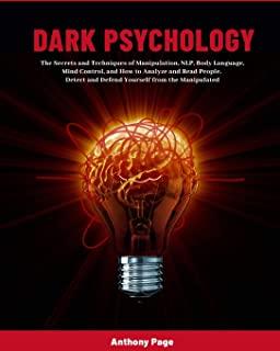 Dark Psychology: The Secrets and Techniques of Manipulation, NLP, Body Language, Mind Control, and How to Analyze and Read People. Dete
