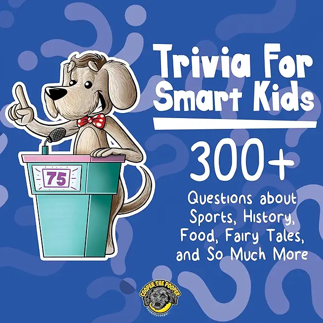 Trivia for Smart Kids: 300+ Questions about Sports, History, Food, Fairy Tales, and So Much More (Vol 1)