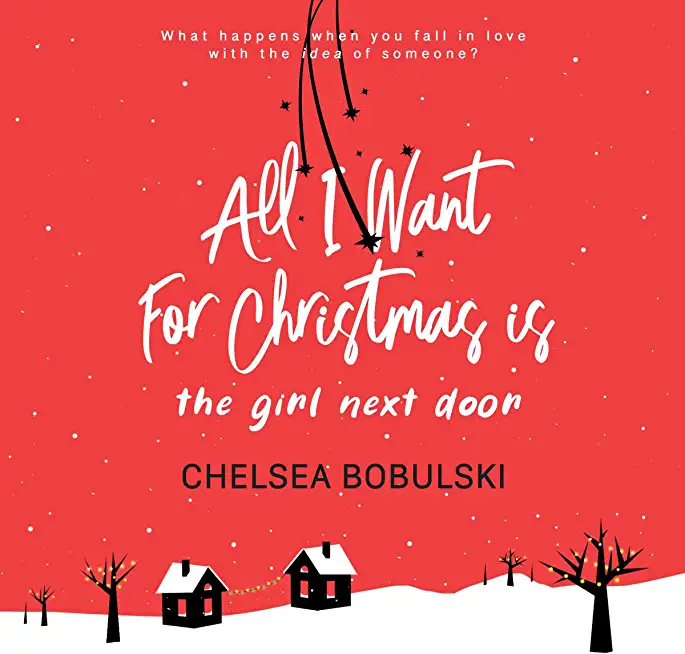All I Want For Christmas is the Girl Next Door: A YA Holiday Romance