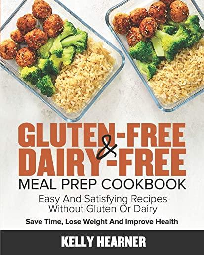 Gluten-Free Dairy-Free Meal Prep Cookbook: Easy and Satisfying Recipes without Gluten or Dairy Save Time, Lose Weight and Improve Health 30-Day Meal P