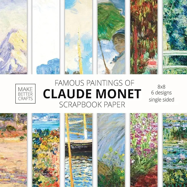 Famous Paintings Of Claude Monet Scrapbook Paper: Monet Art 8x8 Designer Scrapbook Paper Ideas for Decorative Art, DIY Projects, Homemade Crafts, Cool