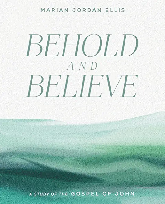 Behold and Believe: A Study of the Gospel of John with Video Access
