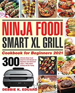 Ninja Foodi Smart XL Grill Cookbook for Beginners 2021: 300 Ultimate Ninja Foodi Smart XL Grill Recipes for Beginners and Advanced Users - Tasty Indoo