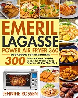 Emeril Lagasse Power Air Fryer 360 Cookbook for Beginners: 300 Quick and Easy Everyday Recipes for Healthier Fried Favorites (30-Day Meal Plan)