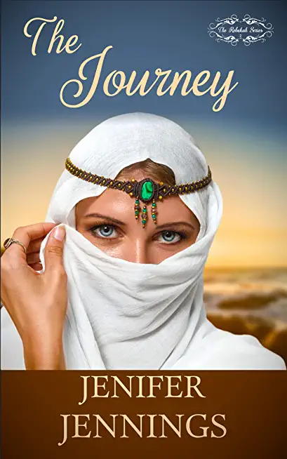 The Journey: A Biblical Historical featuring the faith journey of Rebekah