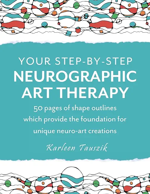 Your Step-by-Step Neurographic Art Therapy: 50 pages of shape outlines which provide the foundation for unique neuro art creations