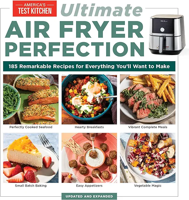 Ultimate Air Fryer Perfection: 185 Remarkable Recipes That Make the Most of Your Air Fryer