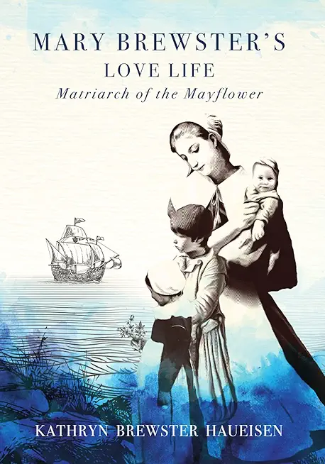 Mary Brewster's Love Life Matriarch of the Mayflower