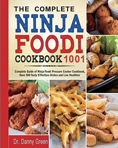 The Complete Ninja Foodi Cookbook 1001: Complete Guide of Ninja Foodi Pressure Cooker Cookbook, Have 500 Tasty Effortless Dishes and Live Healthier