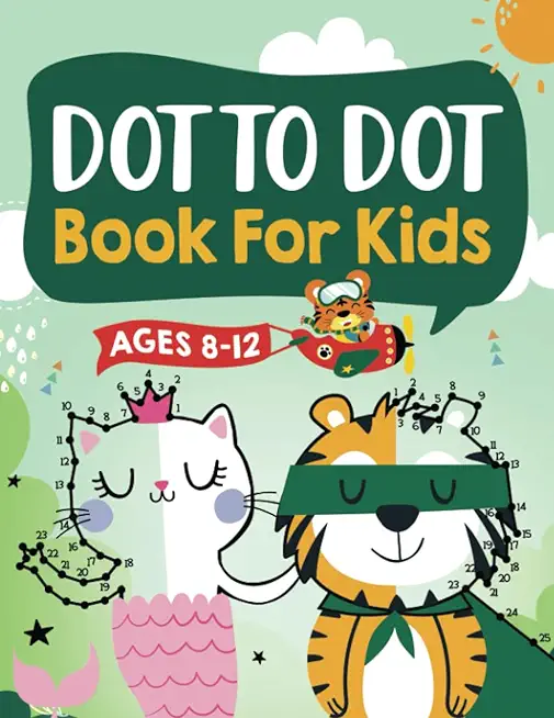 Dot to Dot Book for Kids Ages 8-12: 100 Fun Connect The Dots Books for Kids Age 8, 9, 10, 11, 12 - Kids Dot To Dot Puzzles With Colorable Pages Ages 6
