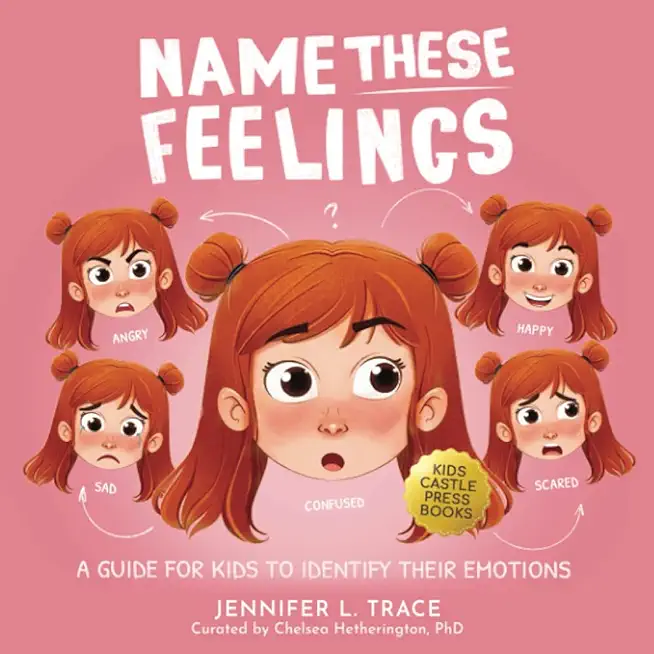 Name These Feelings: A Fun & Creative Picture Book to Guide Children Identify & Understand Emotions & Feelings Anger, Happy, Guilt, Sad, Co