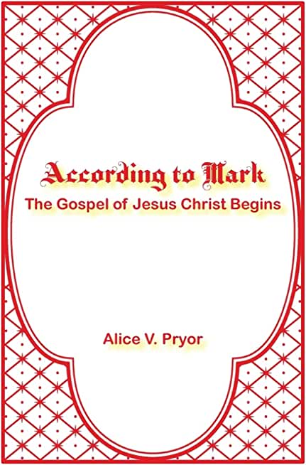 According to Mark: The Gospel of Jesus Christ Begins
