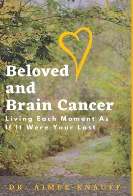 Beloved and Brain Cancer: Living Each Moment As If It Were Your Last