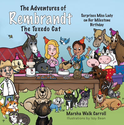 The Adventures of Rembrandt the Tuxedo Cat: Surprises Miss Lady on Her Milestone Birthday