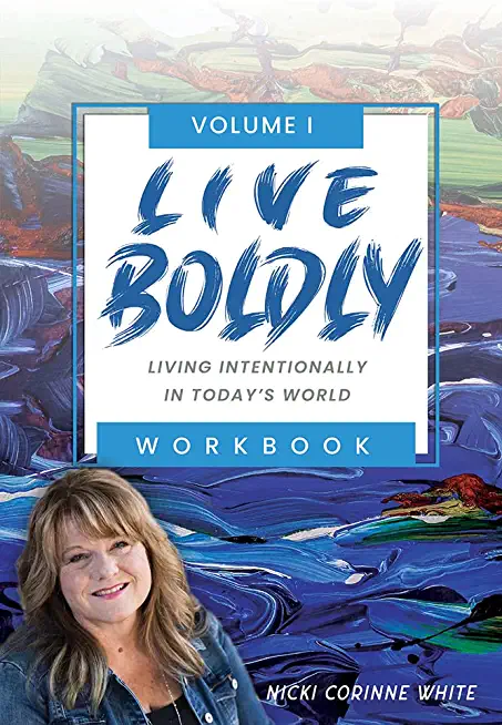 Live Boldly Workbook Episodes 1-15: Living Intentionally in Today's World