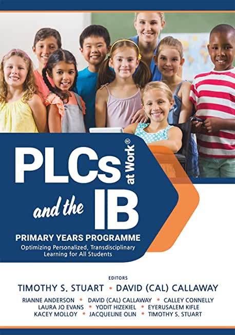 Plcs at Work(r) and the Ib Primary Years Programme: Optimizing Personalized, Transdisciplinary Learning for All Students (Your Guide to a Highly Effec