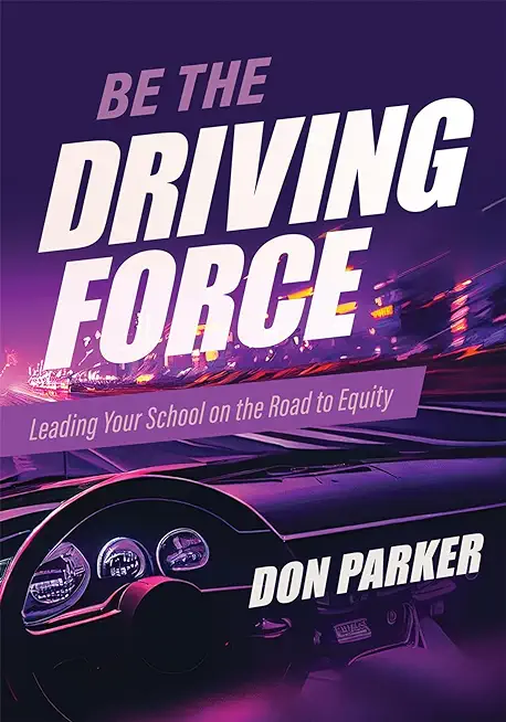 Be the Driving Force: Leading Your School on the Road to Equity (Principals Either Drive School Equity or Tap the Brakes on It. Which Kind o