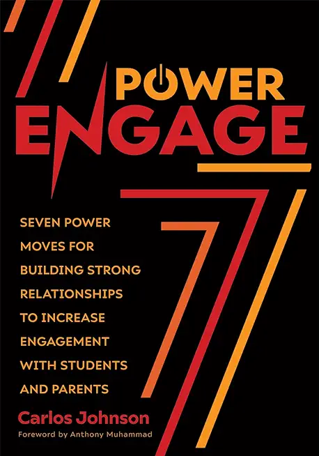 Power Engage: Seven Power Moves for Building Strong Relationships to Increase Engagement with Students and Parents (a Teacher's Guid