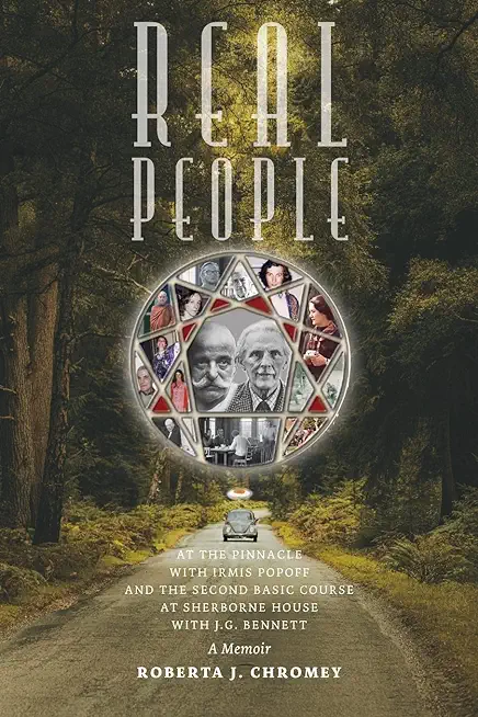 Real People: At the Pinnacle with Irmis Popoff and the Second Basic Course at Sherborne House with J.G. Bennett: A Memoir