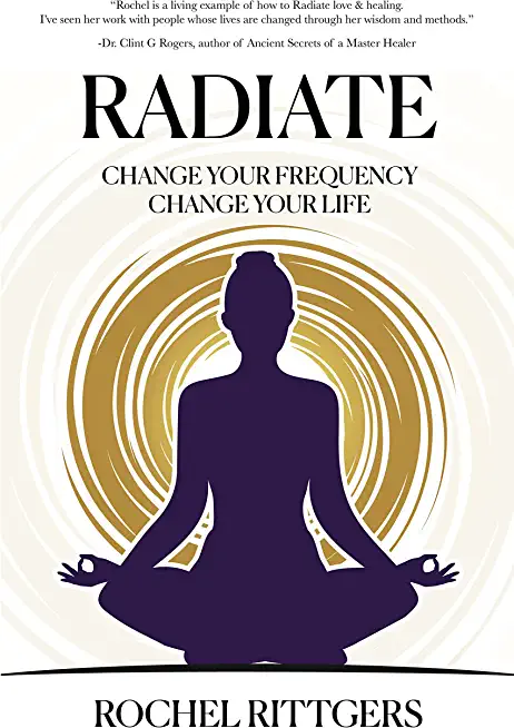 Radiate: Change Your Frequency, Change Your Life