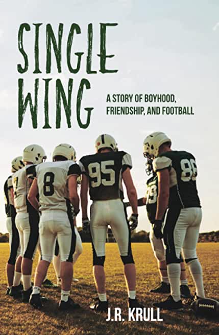 Single Wing: A Story of Boyhood, Friendship, and Football