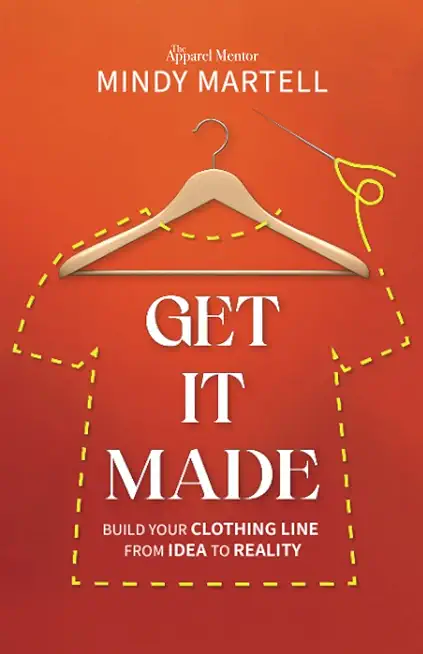 Get It Made: Build Your Clothing Line from Idea to Reality
