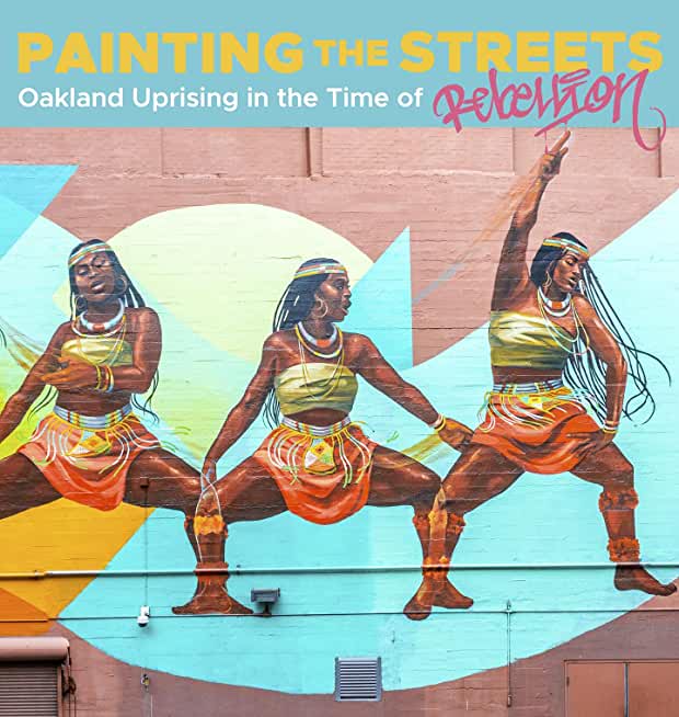 Painting the Streets: Oakland Uprising in the Time of Rebellion