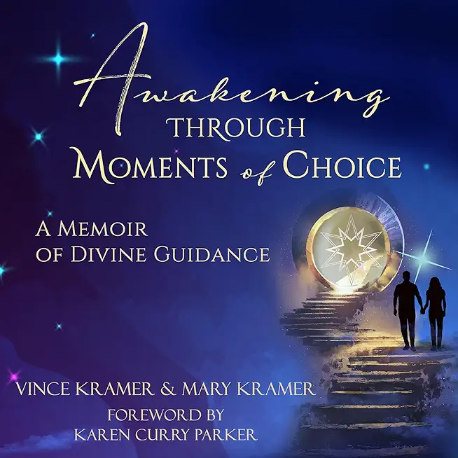 Awakening Through Moments of Choice: A Memoir of Divine Guidance